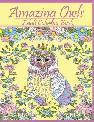 Gufi fantastici: Disegni da colorare per adulti - Amazing Owls: Adult Coloring Book Designs