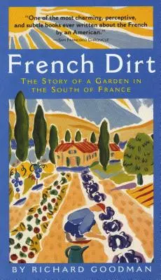 La terra francese: storia di un giardino nel sud della Francia - French Dirt: The Story of a Garden in the South of France