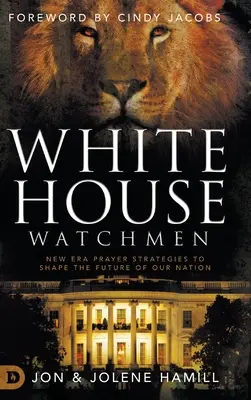 Le sentinelle della Casa Bianca: Strategie di preghiera della nuova era per plasmare il futuro della nostra nazione - White House Watchmen: New Era Prayer Strategies to Shape the Future of Our Nation
