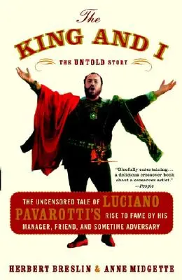 Il re e io: Il racconto senza censure dell'ascesa alla fama di Luciano Pavarotti da parte del suo manager, amico e a volte avversario - The King and I: The Uncensored Tale of Luciano Pavarotti's Rise to Fame by His Manager, Friend, and Sometime Adversary