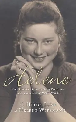 Helene: La vera storia della resistenza di una ragazza tedesca cresciuta durante la Seconda guerra mondiale - Helene: True Story of a German Girl's Resilience Growing Up During World War II