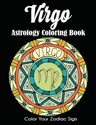 Libro da colorare di astrologia della Vergine: Colora il tuo segno zodiacale - Virgo Astrology Coloring Book: Color Your Zodiac Sign