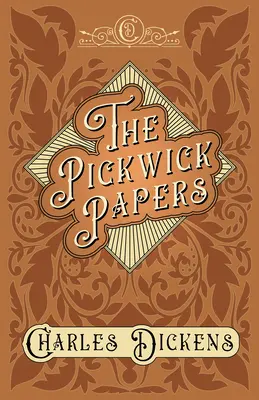 The Pickwick Papers - I documenti postumi del Circolo Pickwick - Con apprezzamenti e critiche di G. K. Chesterton - The Pickwick Papers - The Posthumous Papers of the Pickwick Club - With Appreciations and Criticisms By G. K. Chesterton