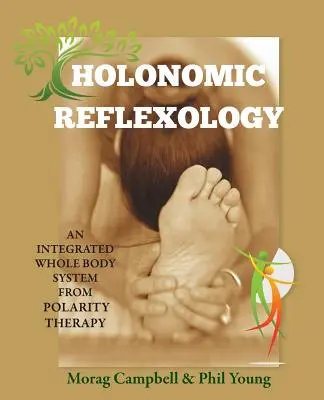 Riflessologia olonomica: Un sistema integrato per tutto il corpo dalla Polarity Therapy - Holonomic Reflexology: An integrated whole body system from Polarity Therapy