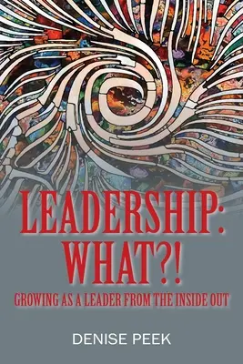La leadership: Cosa? Crescere come leader dall'interno - Leadership: What?! Growing as a Leader From the Inside Out
