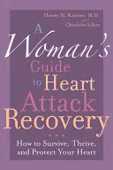 Guida al recupero dell'infarto per una donna: Come sopravvivere, prosperare e proteggere il cuore - A Woman's Guide to Heart Attack Recovery: How to Survive, Thrive, and Protect Your Heart