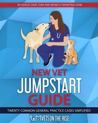 Guida introduttiva del nuovo veterinario: Venti casi comuni di medicina generale semplificati - New Vet Jumpstart Guide: Twenty common general practice cases simplified