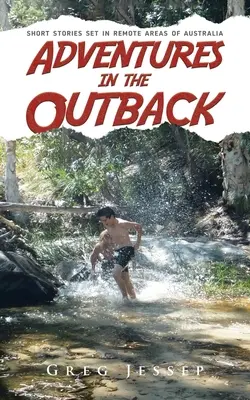 Avventure nell'Outback: racconti brevi ambientati in zone remote dell'Australia - Adventures in the Outback: Short stories set in remote areas of Australia