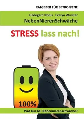 STRESS lass nach! Ratgeber fr Betroffene. Cosa fare con la Nebennierenschwche? - STRESS lass nach!: Ratgeber fr Betroffene. Was tun bei Nebennierenschwche?