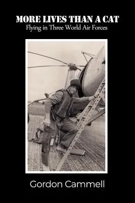 Più vite di un gatto: Volare in tre forze aeree mondiali - More Lives Than A Cat: Flying in Three World Air Forces
