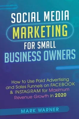 Social Media Marketing per piccoli imprenditori: Come utilizzare la pubblicità a pagamento e i funnel di vendita su Facebook e Instagram per ottenere la massima crescita del fatturato in - Social Media Marketing for Small Business Owners: How to Use Paid Advertising and Sales Funnels on Facebook & Instagram for Maximum Revenue Growth in