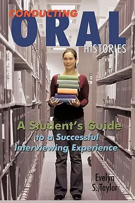 Condurre storie orali: Guida dello studente per un'esperienza di intervista di successo - Conducting Oral Histories: A Student's Guide to a Successful Interviewing Experience