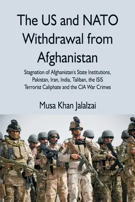 Il ritiro degli Stati Uniti e della NATO dall'Afghanistan: La stagnazione delle istituzioni statali afghane, il Pakistan, l'Iran, l'India, i talebani, il califfo terrorista dell'ISIS - The US and NATO Withdrawal from Afghanistan: Stagnation of Afghanistan's State Institutions, Pakistan, Iran, India, Taliban, the ISIS Terrorist Caliph