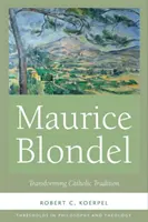 Maurice Blondel: Trasformare la tradizione cattolica - Maurice Blondel: Transforming Catholic Tradition