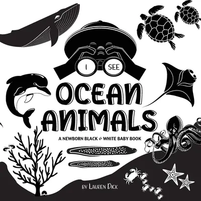 Vedo gli animali dell'oceano: Un libro per neonati in bianco e nero (disegni e motivi ad alto contrasto) (balena, delfino, squalo, tartaruga, foca, polipo, pesce). - I See Ocean Animals: A Newborn Black & White Baby Book (High-Contrast Design & Patterns) (Whale, Dolphin, Shark, Turtle, Seal, Octopus, Sti