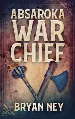 Il capo della guerra di Absaroka: Edizione con copertina rigida a stampa grande - Absaroka War Chief: Large Print Hardcover Edition