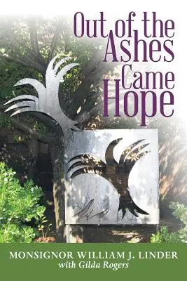 Dalle ceneri nacque la speranza: di monsignor William J. Linder con Gilda Rogers - Out of the Ashes Came Hope: By Monsignor William J. Linder with Gilda Rogers