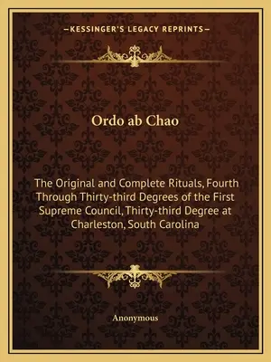 Ordo ab Chao: I Rituali Originali e Completi, dal Quarto al Terzo Grado del Primo Consiglio Supremo, Terzo Grado - Ordo ab Chao: The Original and Complete Rituals, Fourth Through Thirty-third Degrees of the First Supreme Council, Thirty-third Degr