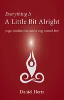 Tutto va un po' bene: Yoga, meditazione e un cane di nome Roy - Everything Is a Little Bit Alright: Yoga, Meditation, and a Dog Named Roy