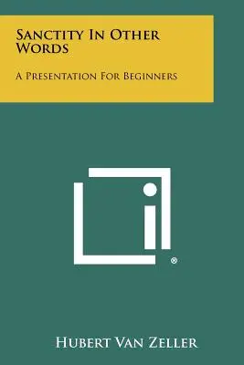 La santità in altre parole: Una presentazione per principianti - Sanctity in Other Words: A Presentation for Beginners