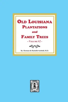 Vecchie piantagioni e alberi genealogici della Louisiana, Volume #2 - Old Louisiana Plantations and Family Trees, Volume #2