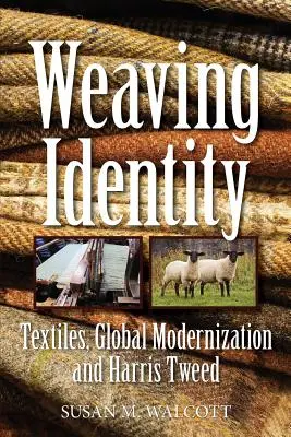 Tessere l'identità: Tessuti, modernizzazione globale e Harris Tweed - Weaving Identity: Textiles, Global Modernization and Harris Tweed