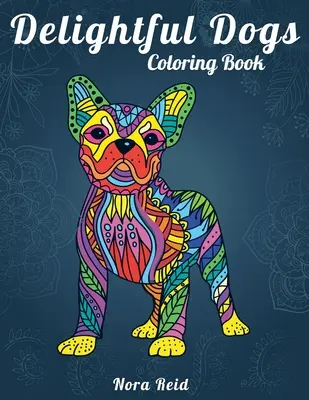 Libro da colorare sui cani: Rilassamento creativo, consapevolezza e meditazione per adulti - Delightful Dogs Coloring Book: Creative Relaxation, Mindfulness & Meditation For Adults
