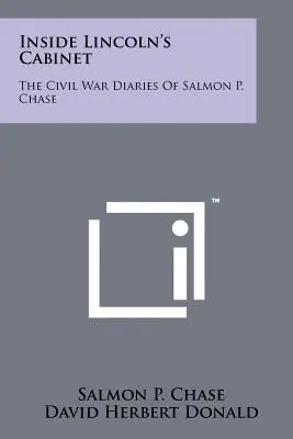 Dentro il gabinetto di Lincoln: I diari della Guerra Civile di Salmon P. Chase - Inside Lincoln's Cabinet: The Civil War Diaries Of Salmon P. Chase