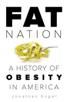 La nazione grassa: Storia dell'obesità in America - Fat Nation: A History of Obesity in America