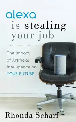 Alexa ti sta rubando il lavoro: L'impatto dell'intelligenza artificiale sul vostro futuro - Alexa Is Stealing Your Job: The Impact of Artificial Intelligence on Your Future