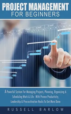 Gestione dei progetti per principianti: Un sistema potente per la gestione dei progetti, la pianificazione, l'organizzazione e la programmazione del lavoro e della vita - con una produttività comprovata, l - Project Management For Beginners: A Powerful System For Managing Projects, Planning, Organizing & Scheduling Work & Life - With Proven Productivity, L