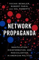 Propaganda in rete: Manipolazione, disinformazione e radicalizzazione nella politica americana - Network Propaganda: Manipulation, Disinformation, and Radicalization in American Politics