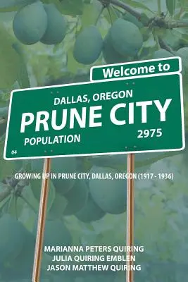 Prune City: Crescere a Prune City, Dallas, Oregon (1917-1936) - Prune City: Growing Up in Prune City, Dallas, Oregon (1917 - 1936)