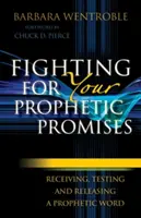 Combattere per le promesse profetiche: Ricevere, verificare e rilasciare una parola profetica - Fighting for Your Prophetic Promises: Receiving, Testing and Releasing a Prophetic Word