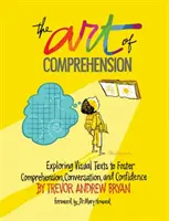L'arte della comprensione: Esplorare i testi visivi per favorire la comprensione, la conversazione e la fiducia in se stessi - The Art of Comprehension: Exploring Visual Texts to Foster Comprehension, Conversation, and Confidence