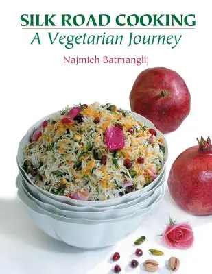 La cucina della Via della Seta: Un viaggio vegetariano - Silk Road Cooking: A Vegetarian Journey