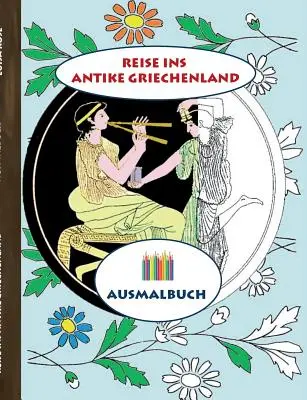 Viaggio nell'antica Grecia (libro da colorare): Libro da colorare per adulti, classico, vintage, old fashion, pittura, colorare, colorare, disegnare, - Reise ins antike Griechenland (Ausmalbuch): Ausmalbuch fr Erwachsene, Klassiker, Vintage, Old fashion, Malen, Frben, Kolorieren, Ausmalen, Zeichnen,