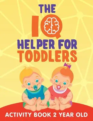 L'aiutante del QI per bambini piccoli: Libro di attività per bambini di 2 anni - The IQ Helper for Toddlers: Activity Book 2 Year Old