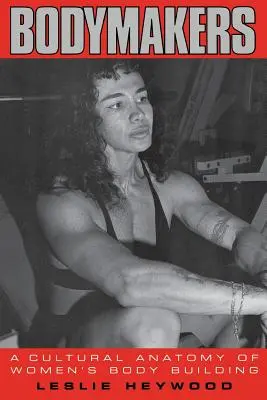 Bodymakers: Anatomia culturale del body building femminile - Bodymakers: A Cultural Anatomy of Women's Body Building