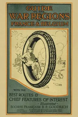 Guida alle regioni di guerra di Francia e Belgio: Con i migliori itinerari e le principali caratteristiche di interesse - Guide to the War Regions of France and Belgium: With the Best Routes & Chief Features of Interest