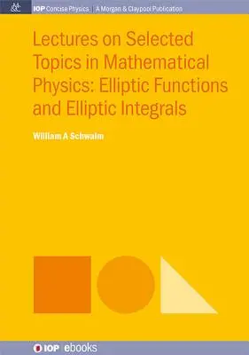Lezioni su argomenti selezionati di fisica matematica: Funzioni ellittiche e integrali ellittici - Lectures on Selected Topics in Mathematical Physics: Elliptic Functions and Elliptic Integrals