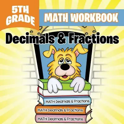 Libro di lavoro di matematica per la quinta elementare: Decimali e frazioni - 5th Grade Math Workbook: Decimals & Fractions