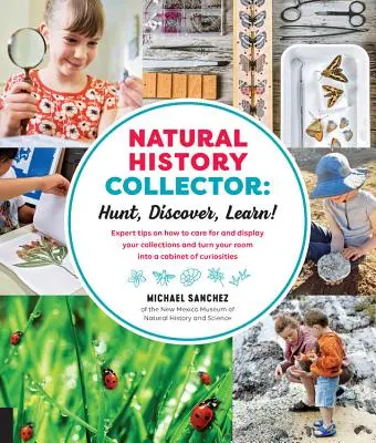 Collezionista di storia naturale: Cacciare, scoprire, imparare! Consigli di esperti su come curare ed esporre le vostre collezioni e trasformare la vostra stanza in un gabinetto di cu - Natural History Collector: Hunt, Discover, Learn!: Expert Tips on How to Care for and Display Your Collections and Turn Your Room Into a Cabinet of Cu