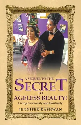 Il seguito del Segreto di una bellezza senza età: Vivere con grazia e positività - A Sequel to the Secret to Ageless Beauty!: Living Graciously and Positively