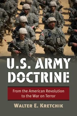 Dottrina dell'esercito degli Stati Uniti: Dalla Rivoluzione Americana alla Guerra al Terrore - U.S. Army Doctrine: From the American Revolution to the War on Terror