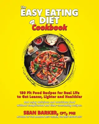 Il ricettario della dieta facile da mangiare: 150 ricette di cibo sano per la vita reale, per diventare più magri, più leggeri e più sani - The Easy Eating Diet Cookbook: 150 Fit Food Recipes for Real Life, to Get Leaner, Lighter and Healthier