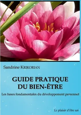 Guida pratica del benessere..: Le basi fondamentali dello sviluppo del personale. - Guide pratique du bien-tre.: Les bases fondamentales du dveloppement personnel.