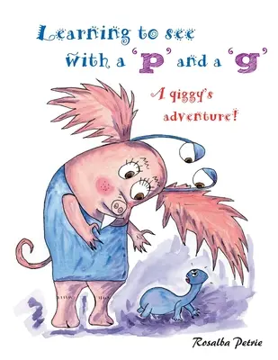 Imparare a vedere con la 'p' e la 'g': l'avventura di un qiggy! - Learning to see with a 'p' and a 'g': a qiggy's adventure!