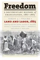 Libertà: Storia documentaria dell'emancipazione, 1861-1867: Serie 3, Volume 1: Terra e lavoro, 1865 - Freedom: A Documentary History of Emancipation, 1861-1867: Series 3, Volume 1: Land and Labor, 1865