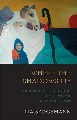 Dove giacciono le ombre: un'interpretazione junghiana del Signore degli anelli di Tolkien - Where the Shadows Lie: A Jungian Interpretation of Tolkiens the Lord of the Rings